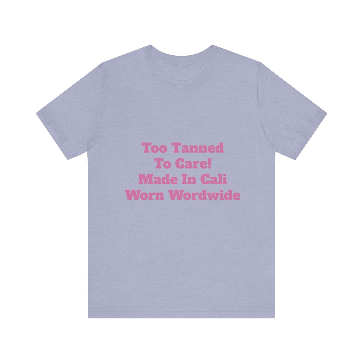 Too Tanned to Care Unisex Tee, Beach Vibes Shirt, California Casual, Summer Style, Gift for Sun Lovers, West Coast Fashion Tee