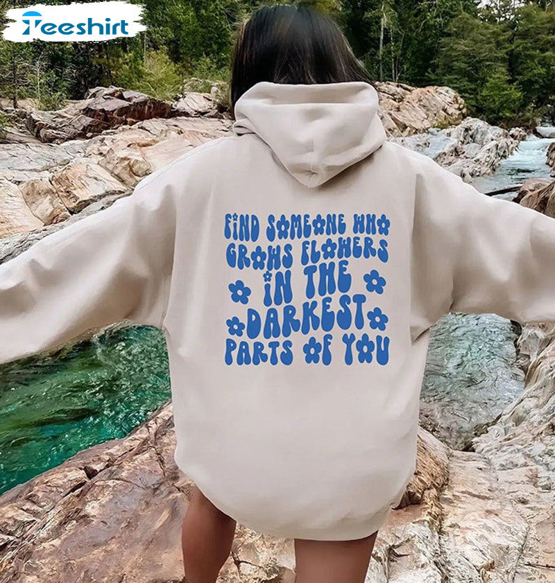 Slogan Sweater Find One To Plant Flowers In Your Darkest Place Hoodie Jacket