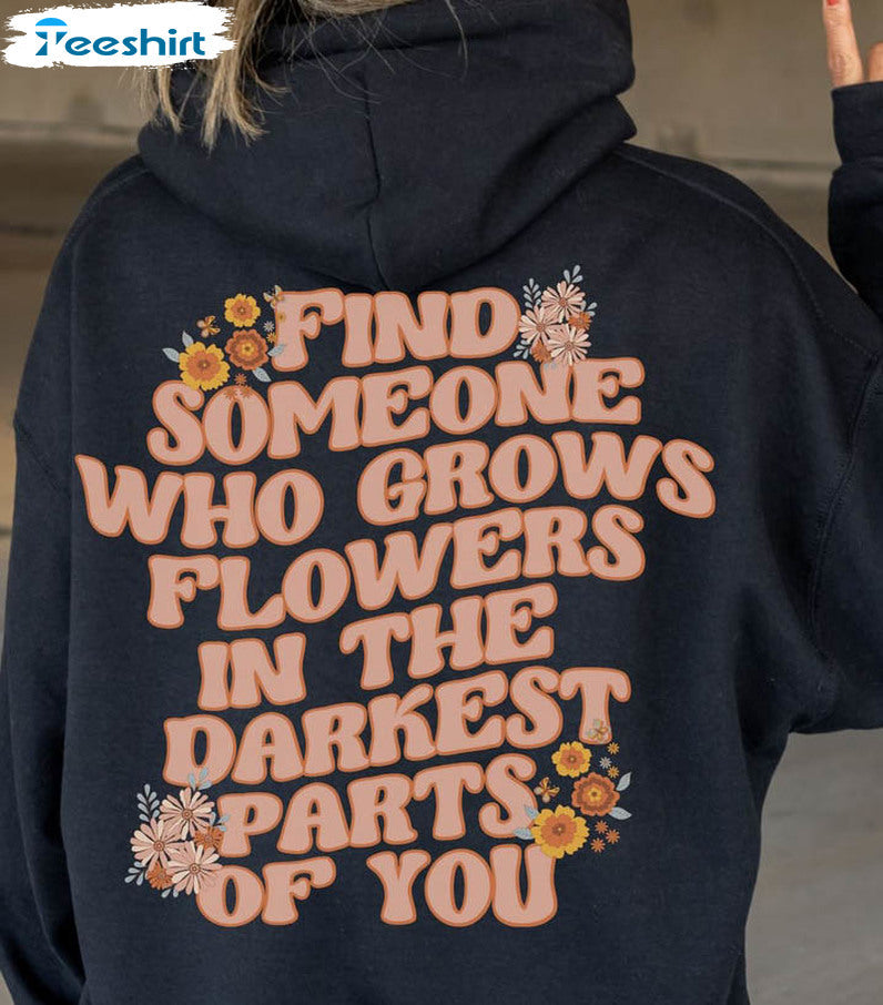 Slogan Sweater Find One To Plant Flowers In Your Darkest Place Hoodie Jacket